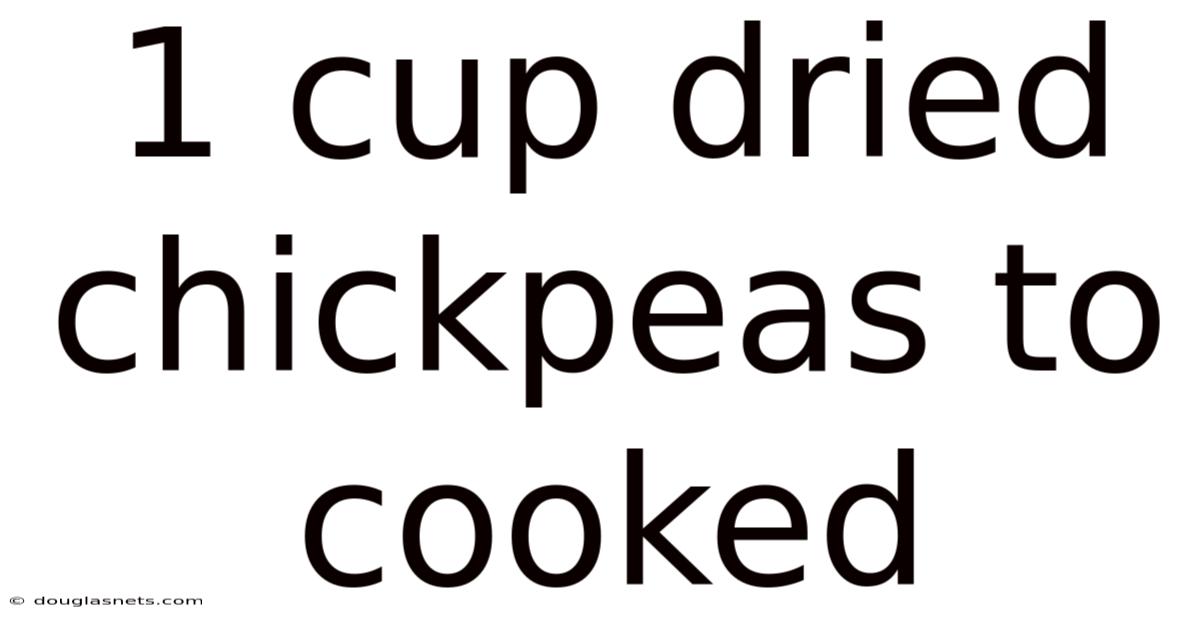 1 Cup Dried Chickpeas To Cooked