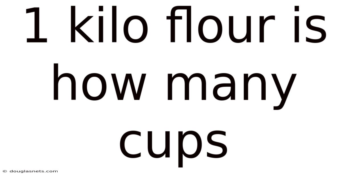 1 Kilo Flour Is How Many Cups