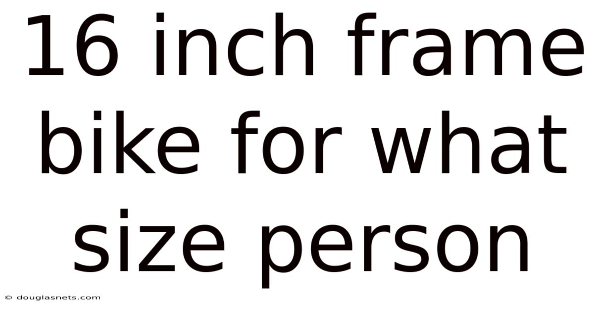 16 Inch Frame Bike For What Size Person