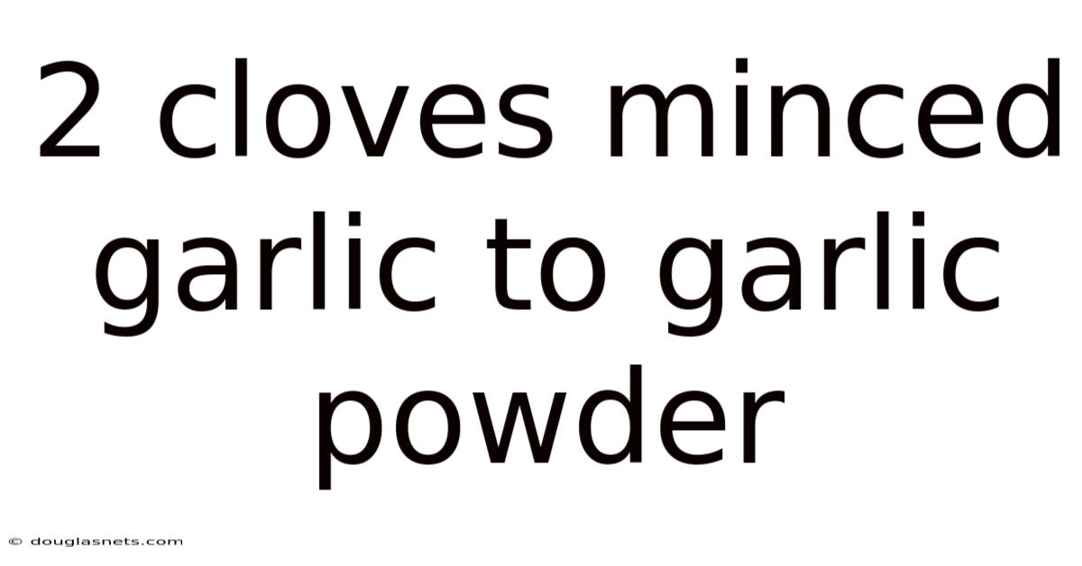 2 Cloves Minced Garlic To Garlic Powder
