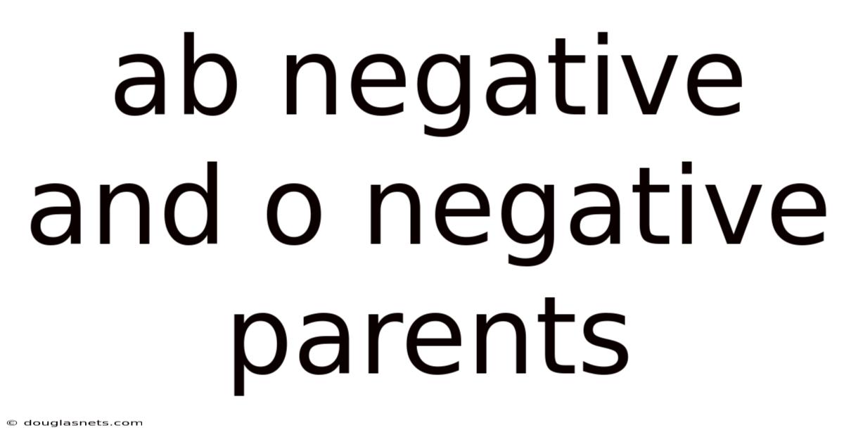 Ab Negative And O Negative Parents