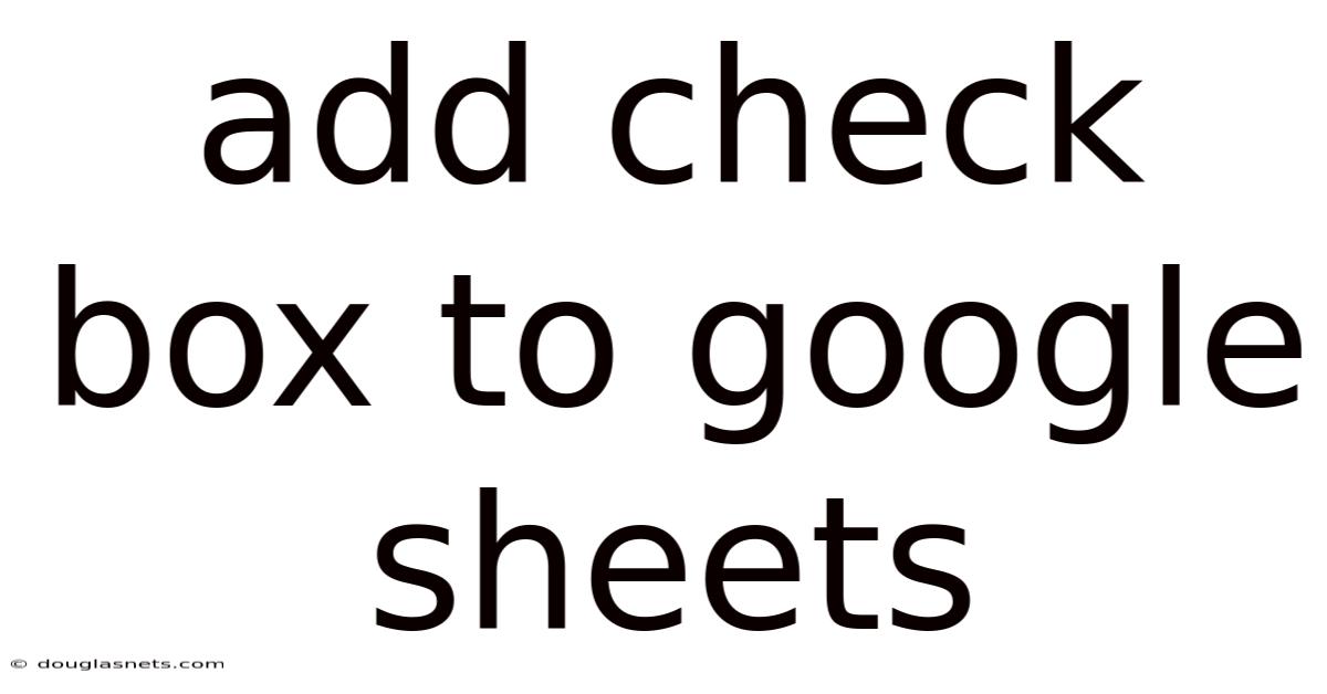 Add Check Box To Google Sheets