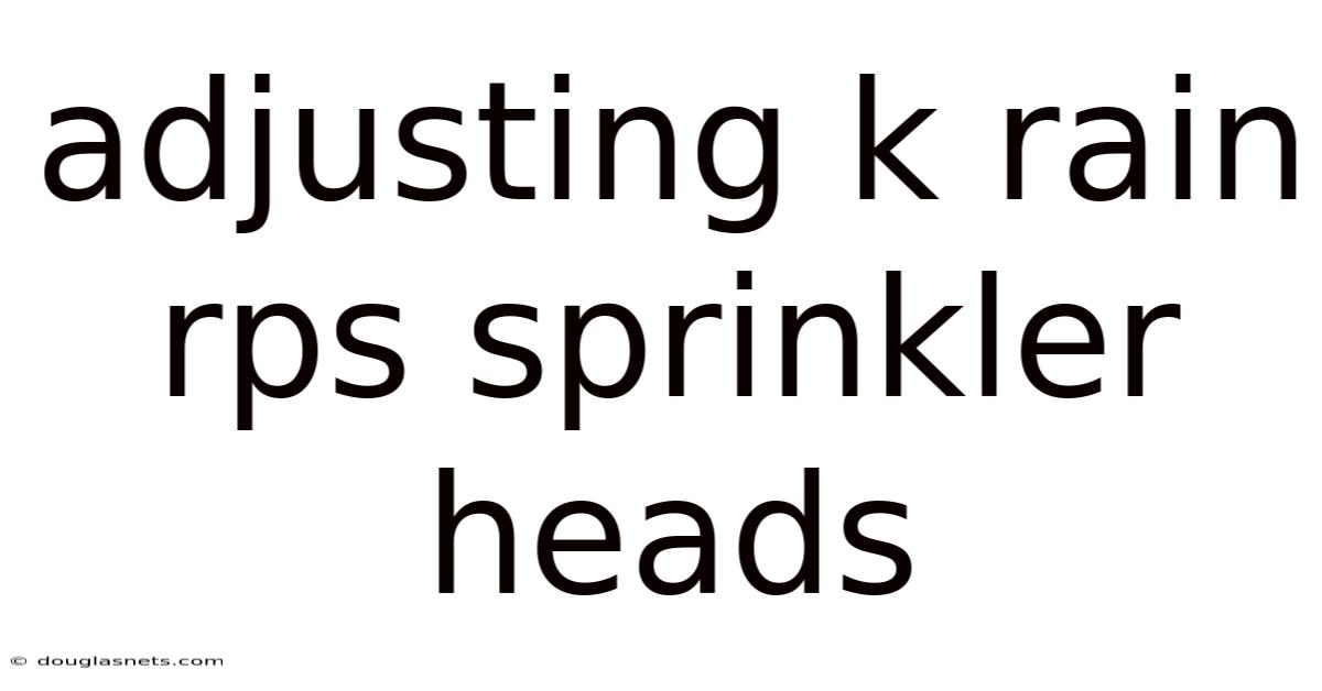 Adjusting K Rain Rps Sprinkler Heads