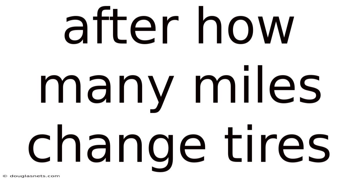 After How Many Miles Change Tires
