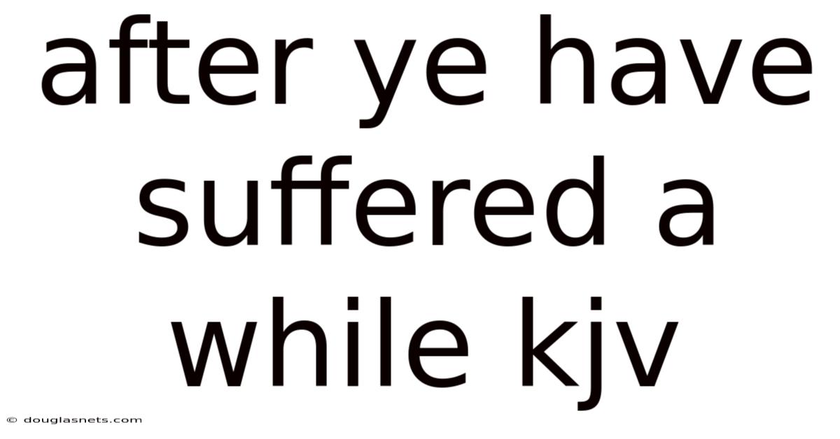 After Ye Have Suffered A While Kjv