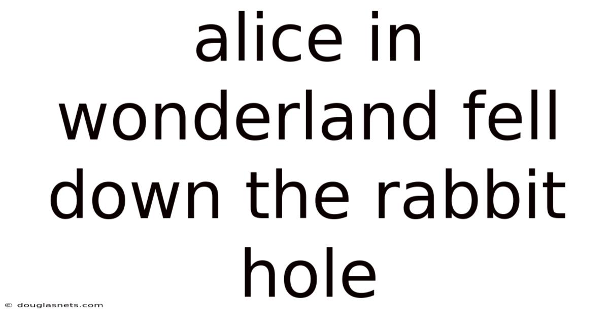 Alice In Wonderland Fell Down The Rabbit Hole