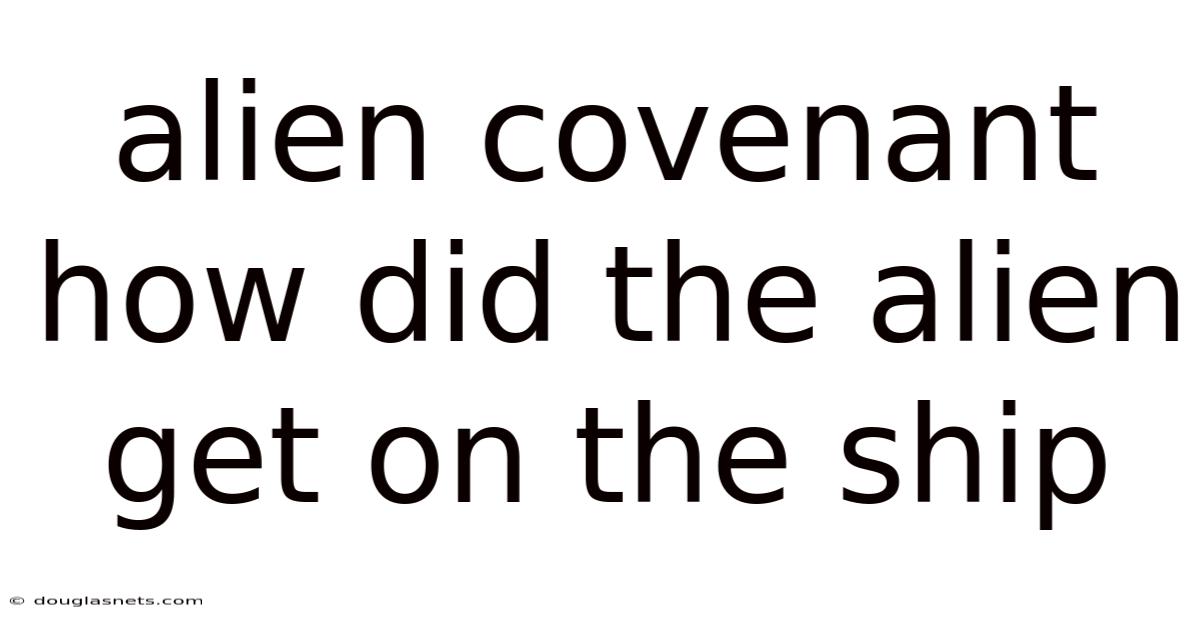 Alien Covenant How Did The Alien Get On The Ship