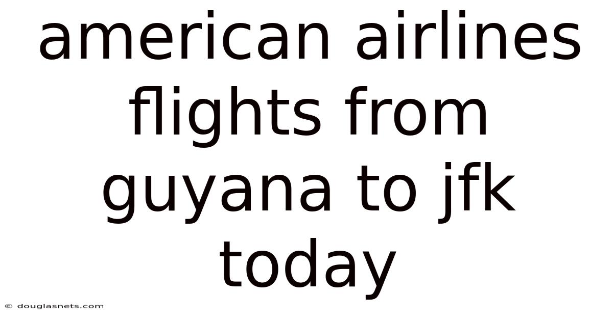 American Airlines Flights From Guyana To Jfk Today