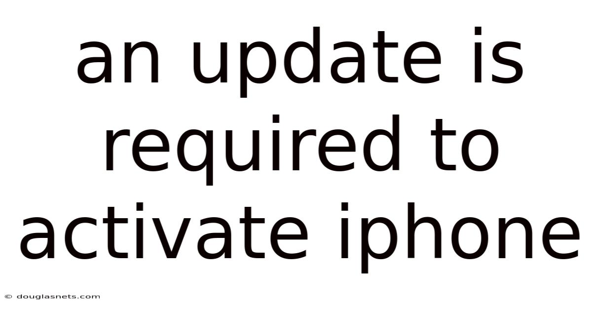 An Update Is Required To Activate Iphone