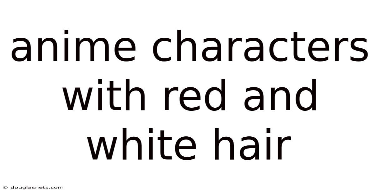 Anime Characters With Red And White Hair