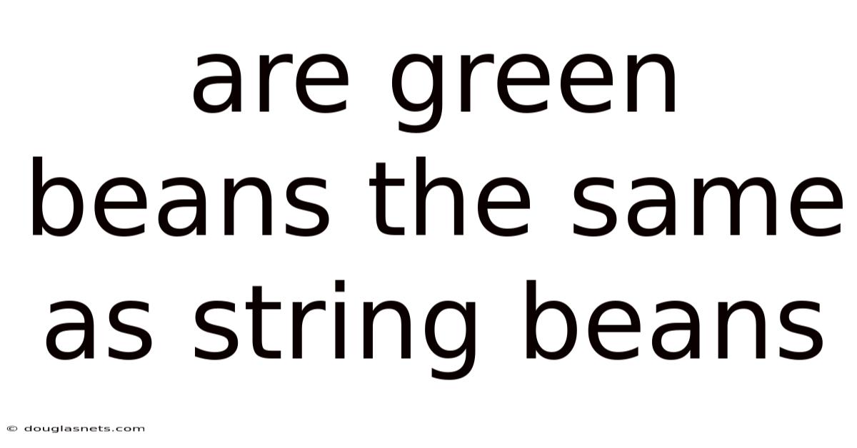 Are Green Beans The Same As String Beans