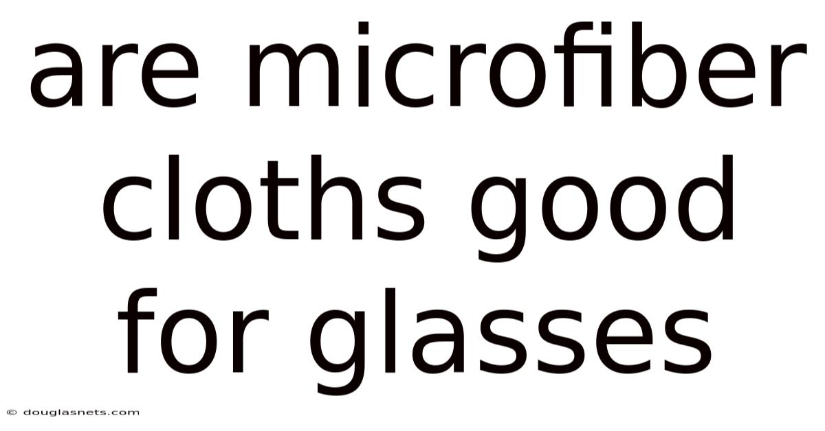 Are Microfiber Cloths Good For Glasses