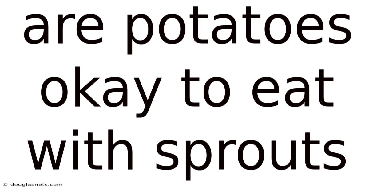 Are Potatoes Okay To Eat With Sprouts