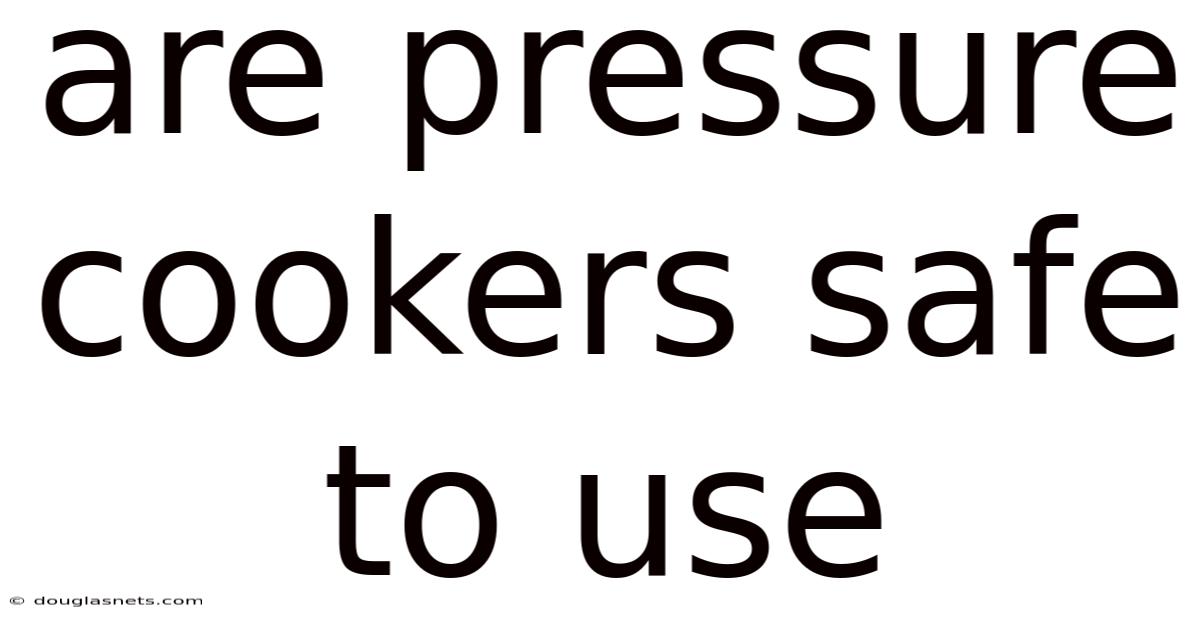 Are Pressure Cookers Safe To Use