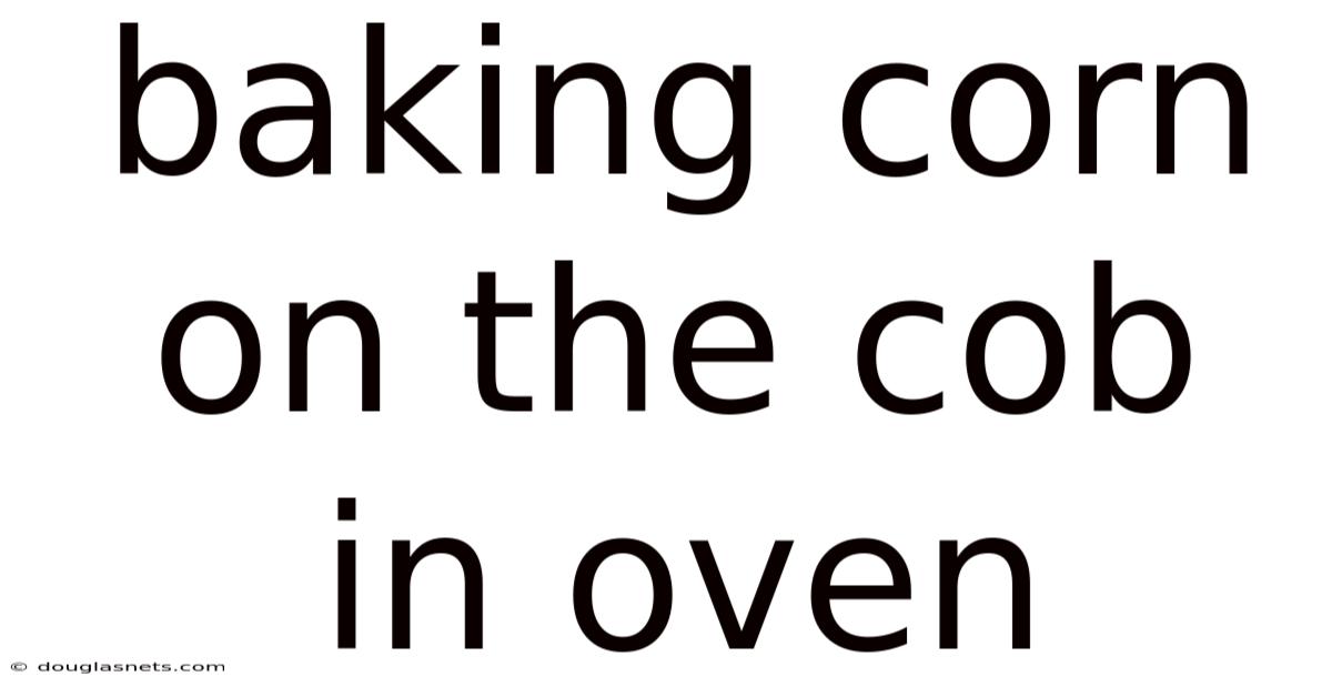 Baking Corn On The Cob In Oven