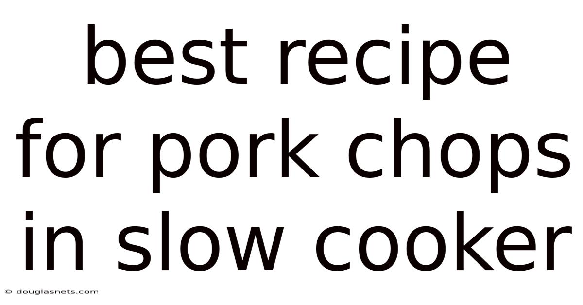 Best Recipe For Pork Chops In Slow Cooker