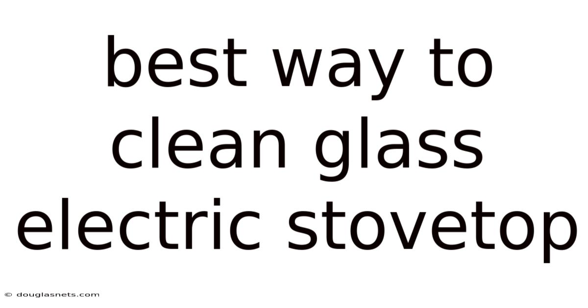 Best Way To Clean Glass Electric Stovetop