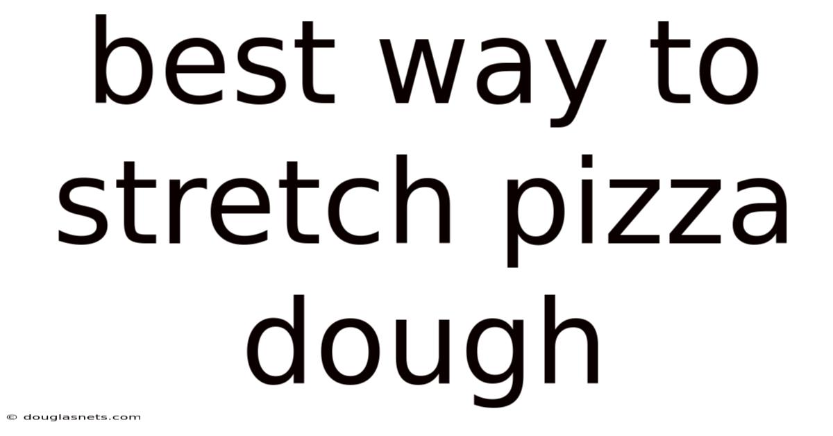Best Way To Stretch Pizza Dough