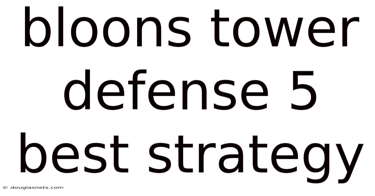 Bloons Tower Defense 5 Best Strategy