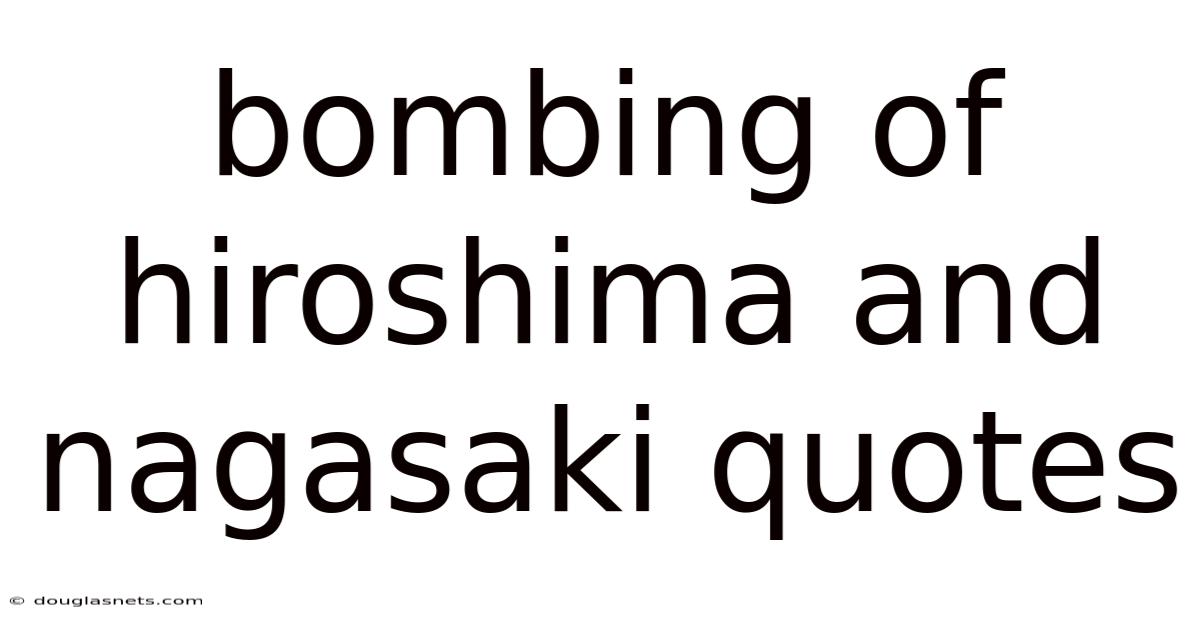 Bombing Of Hiroshima And Nagasaki Quotes