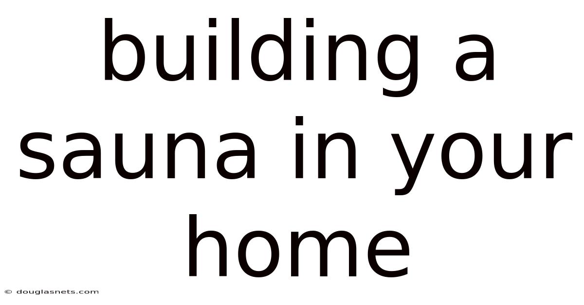 Building A Sauna In Your Home