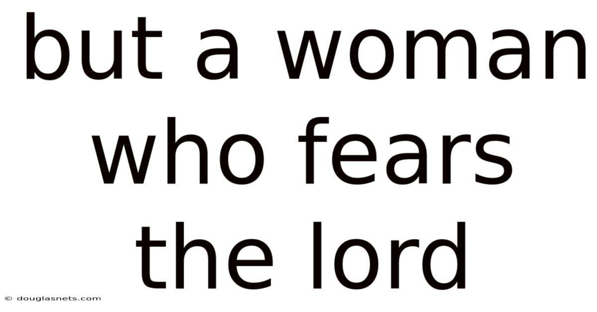 But A Woman Who Fears The Lord