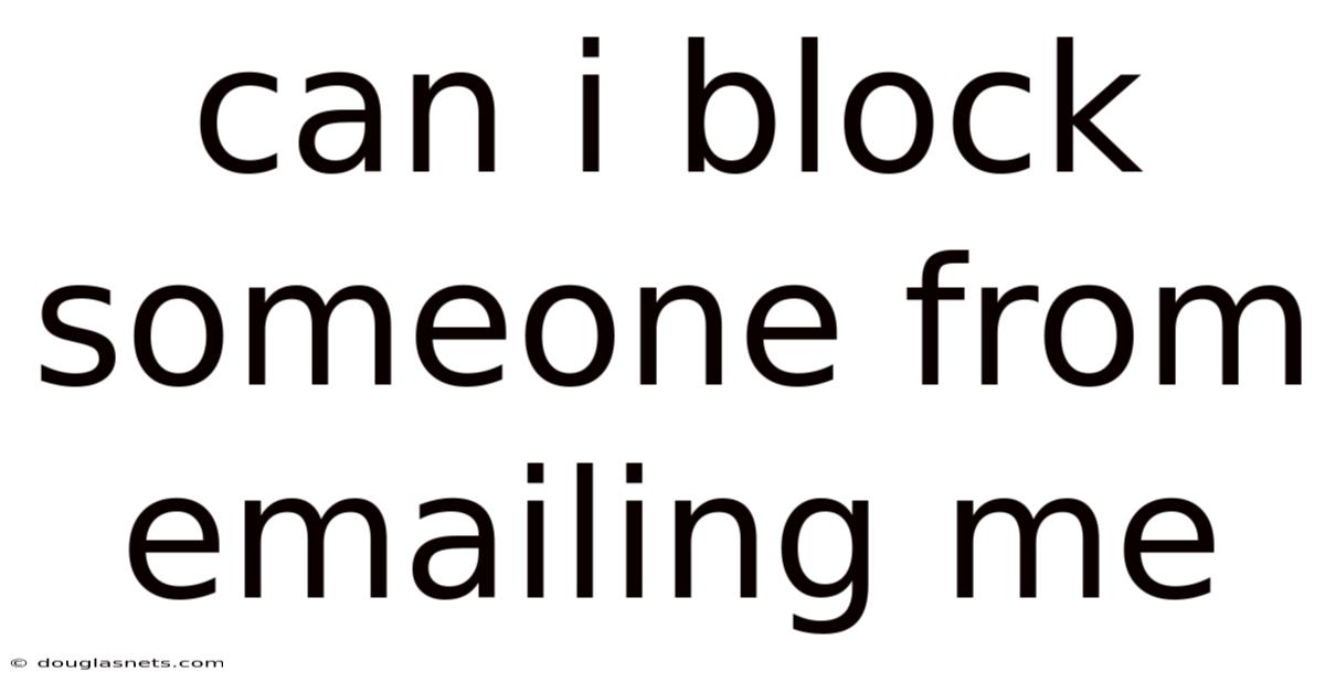 Can I Block Someone From Emailing Me