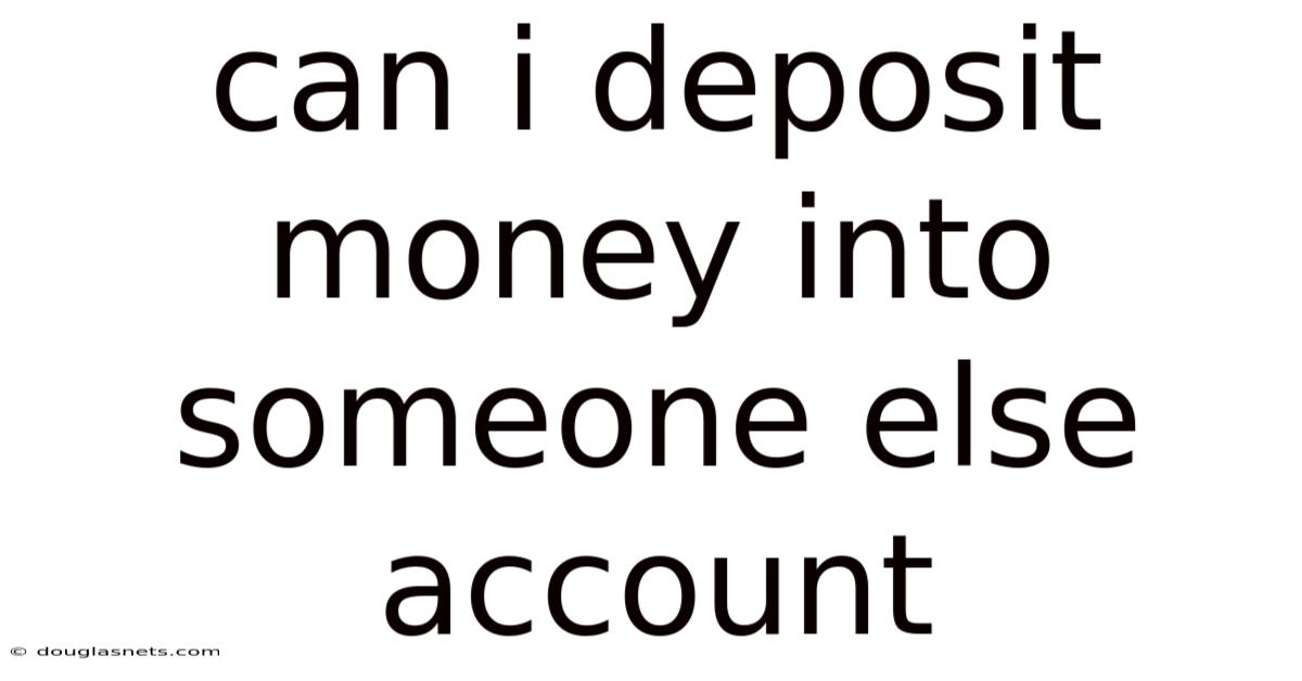 Can I Deposit Money Into Someone Else Account