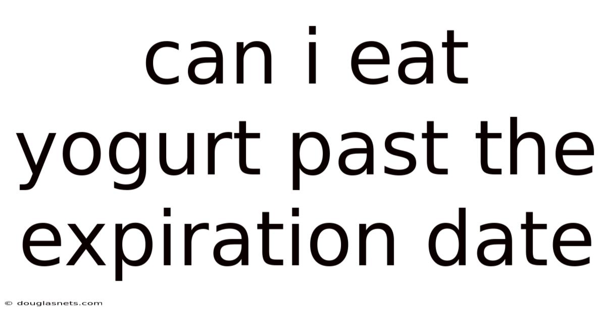 Can I Eat Yogurt Past The Expiration Date