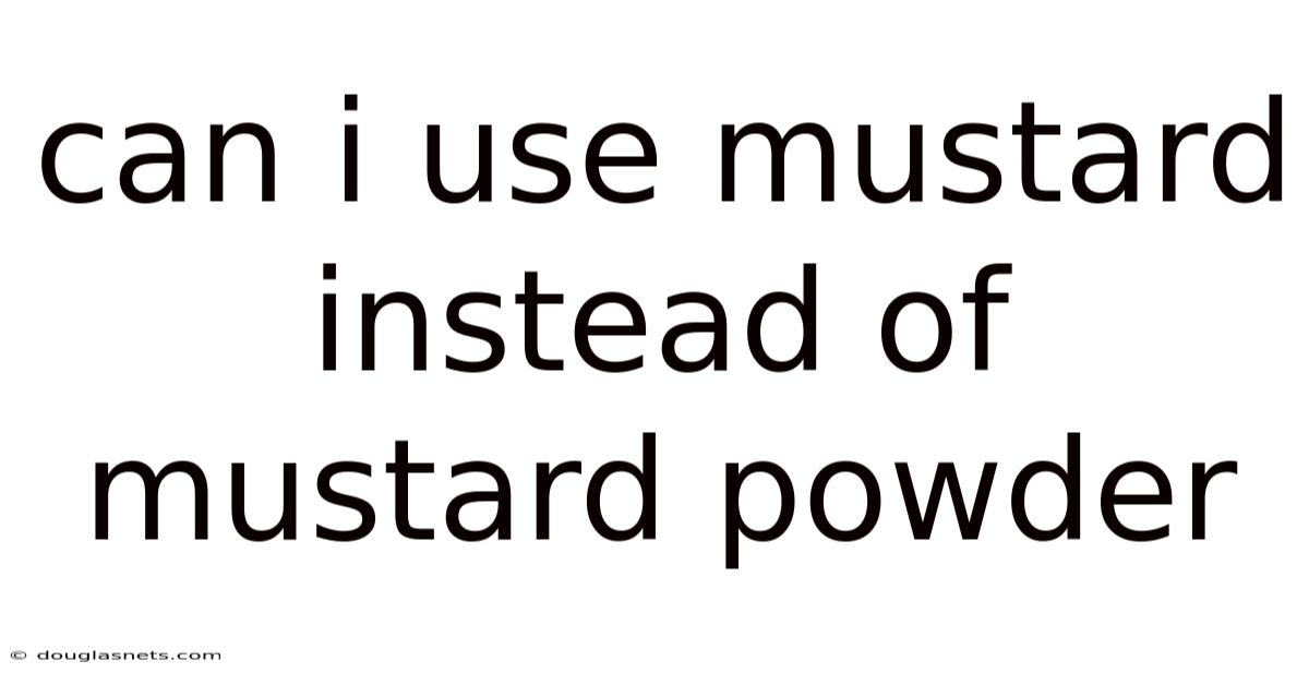 Can I Use Mustard Instead Of Mustard Powder