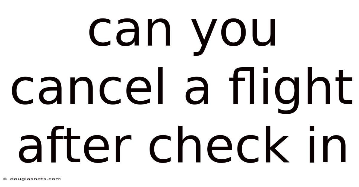 Can You Cancel A Flight After Check In