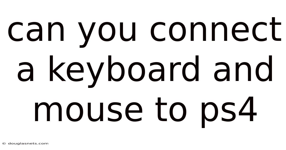Can You Connect A Keyboard And Mouse To Ps4