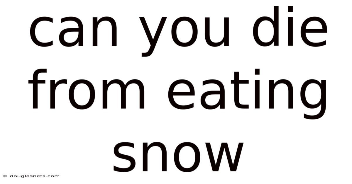 Can You Die From Eating Snow