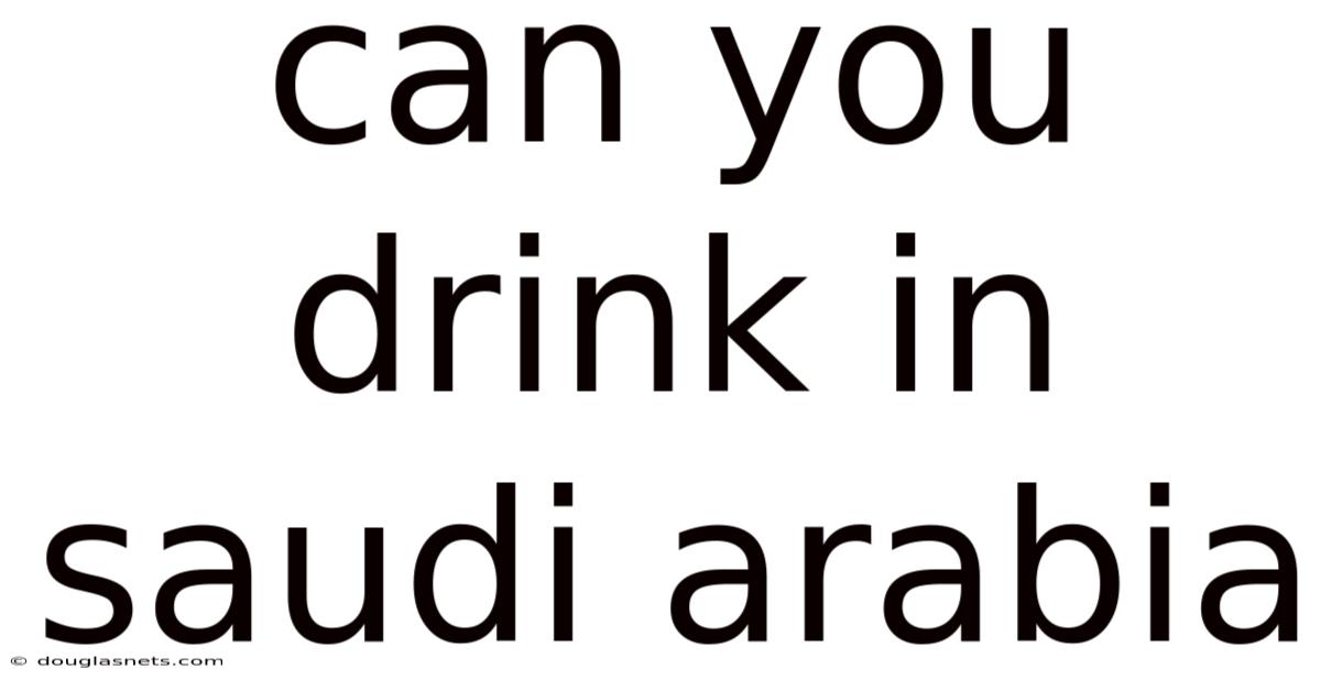 Can You Drink In Saudi Arabia