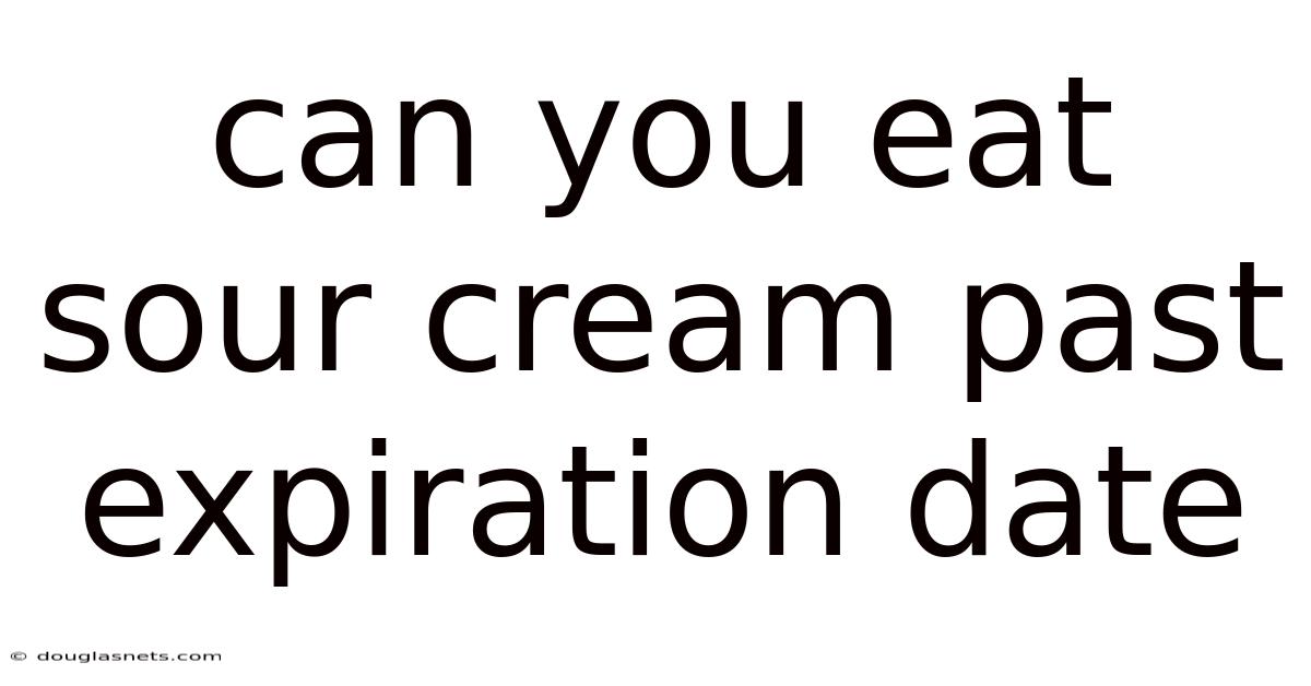 Can You Eat Sour Cream Past Expiration Date