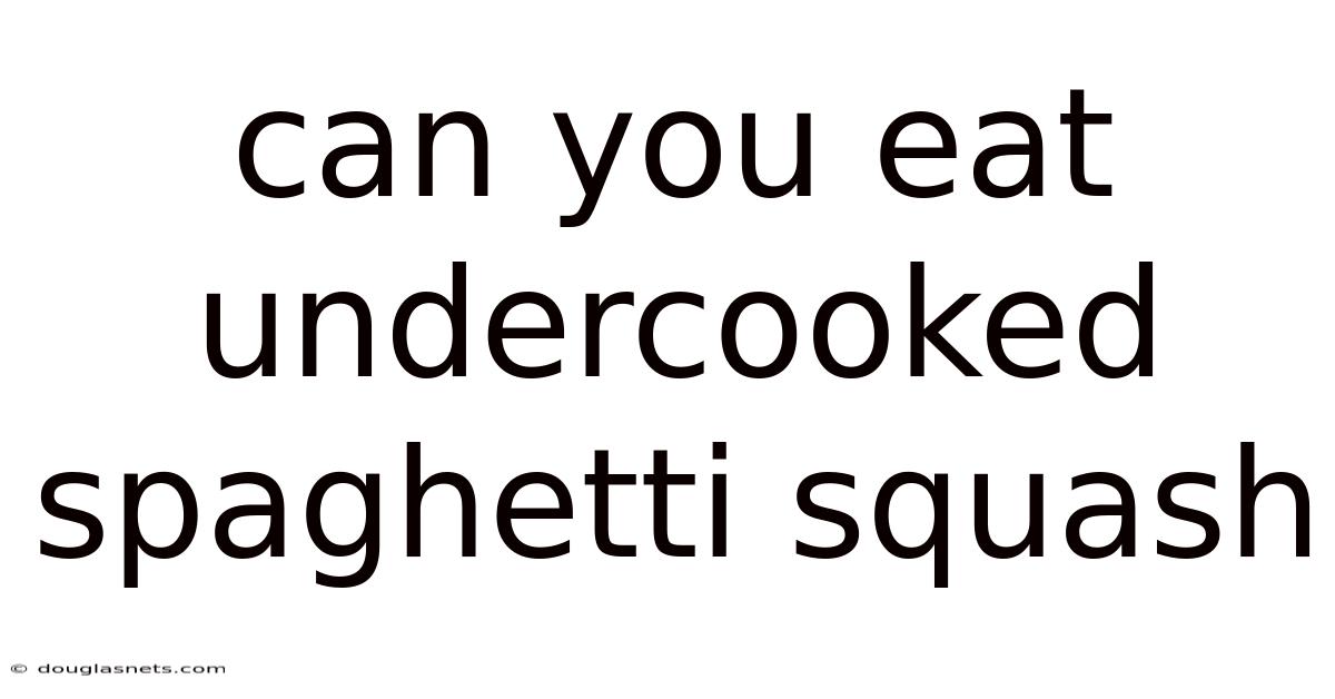Can You Eat Undercooked Spaghetti Squash