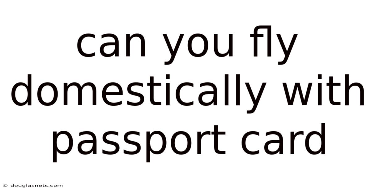 Can You Fly Domestically With Passport Card
