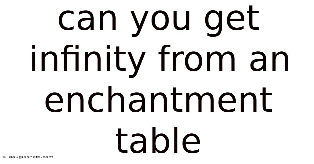 Can You Get Infinity From An Enchantment Table