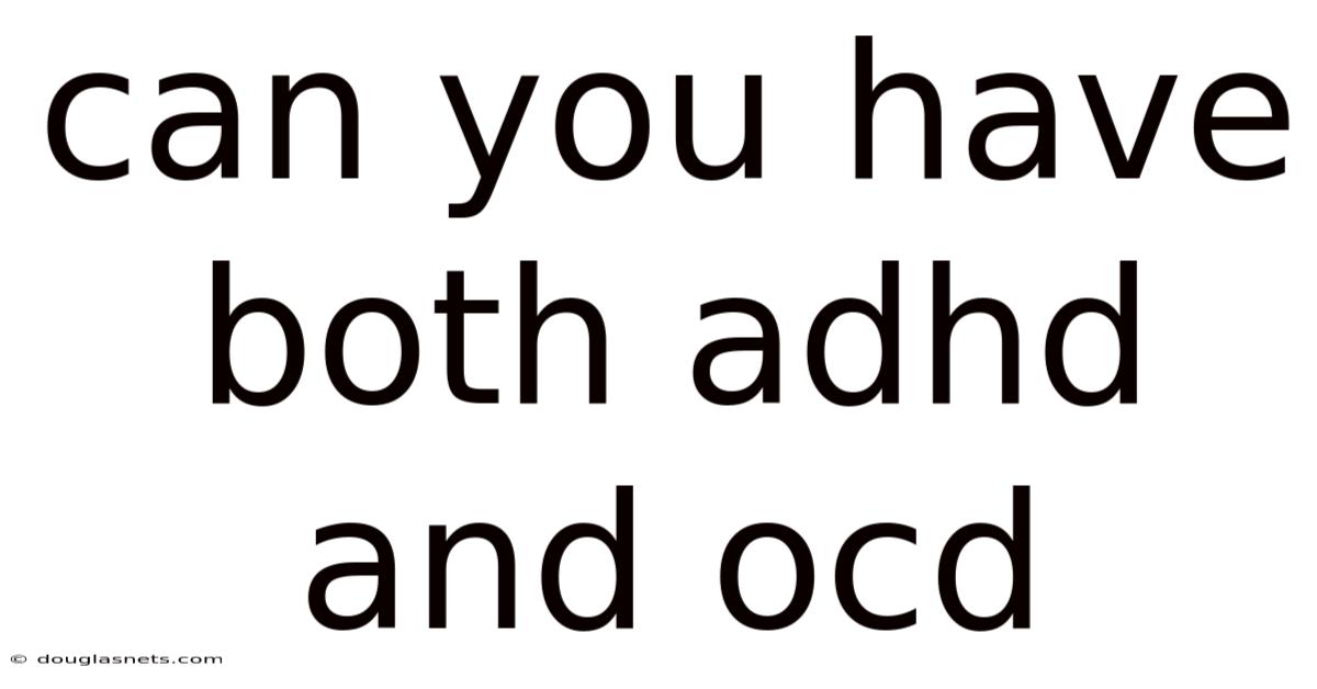 Can You Have Both Adhd And Ocd