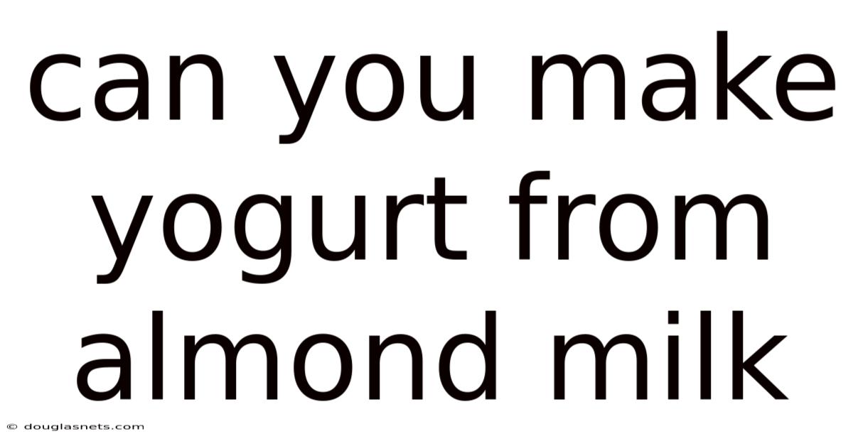 Can You Make Yogurt From Almond Milk