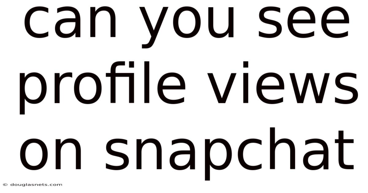 Can You See Profile Views On Snapchat