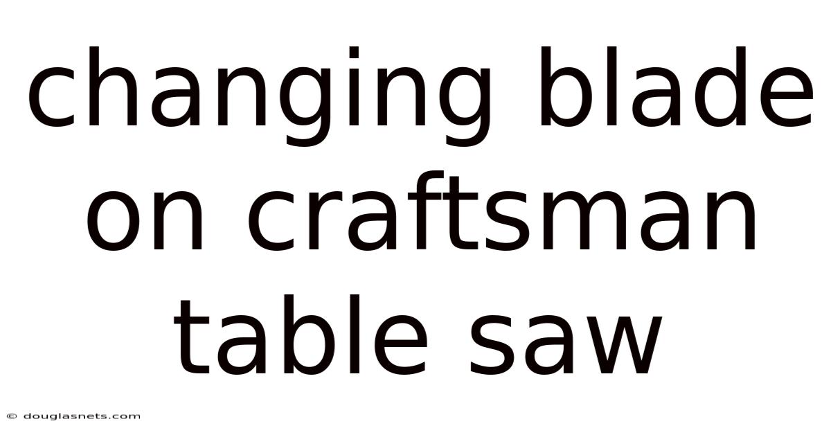 Changing Blade On Craftsman Table Saw