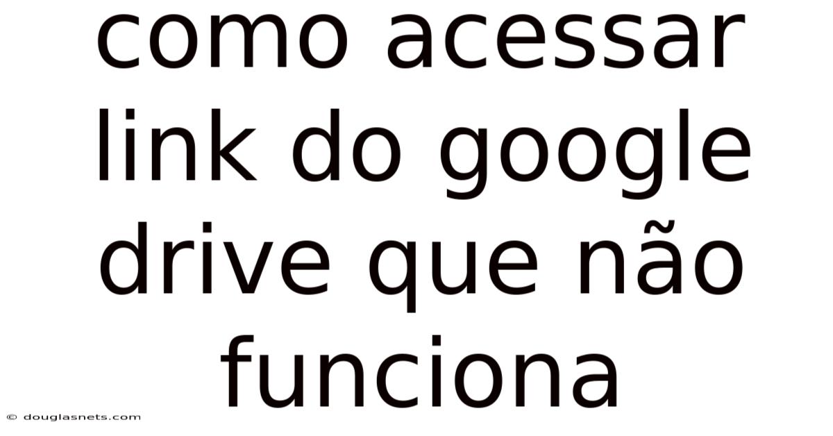 Como Acessar Link Do Google Drive Que Não Funciona