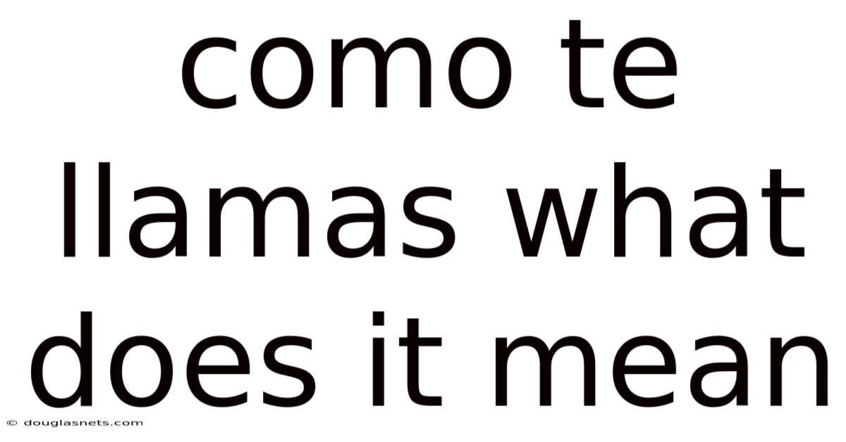 Como Te Llamas What Does It Mean