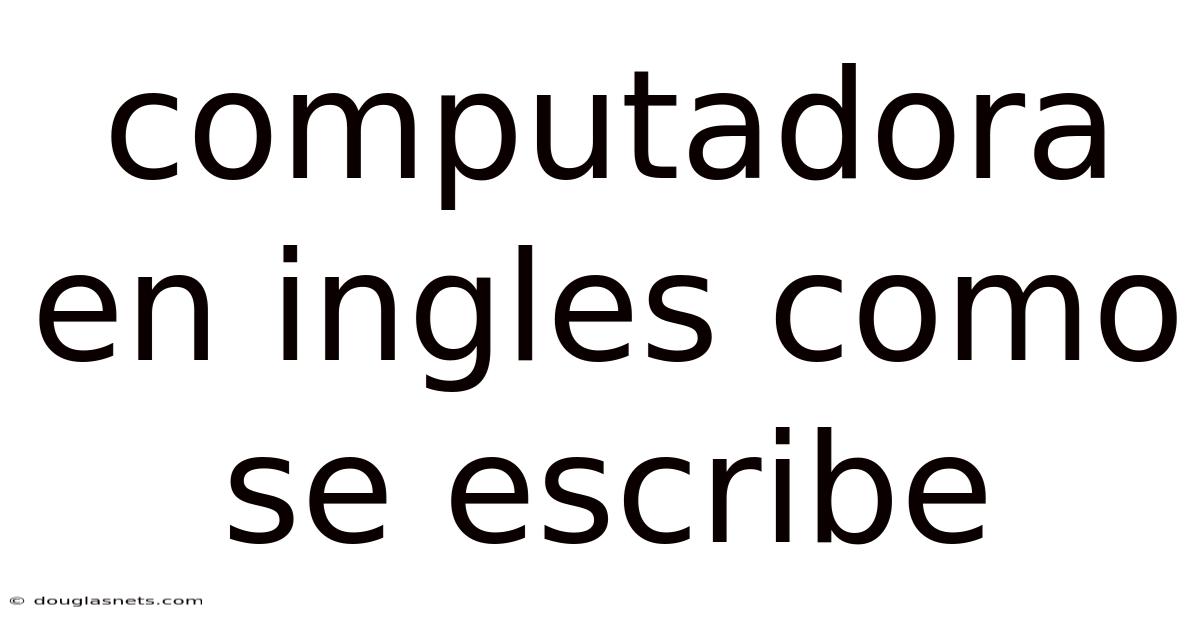 Computadora En Ingles Como Se Escribe