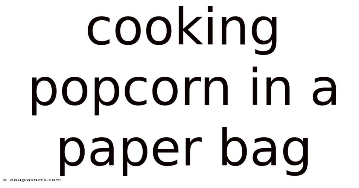 Cooking Popcorn In A Paper Bag