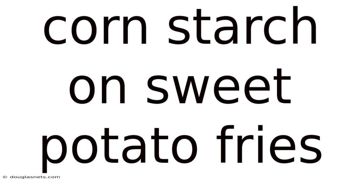 Corn Starch On Sweet Potato Fries