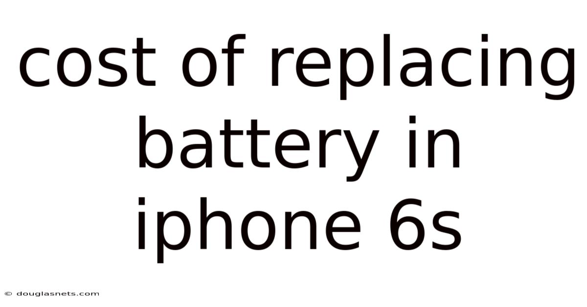 Cost Of Replacing Battery In Iphone 6s