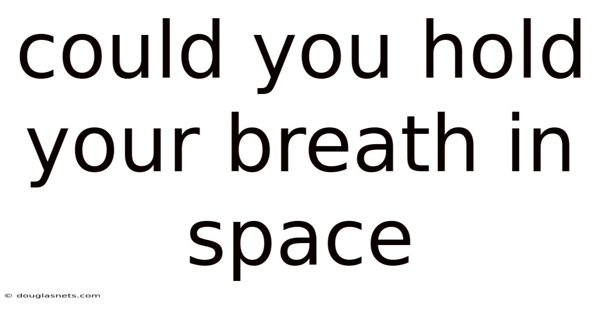 Could You Hold Your Breath In Space
