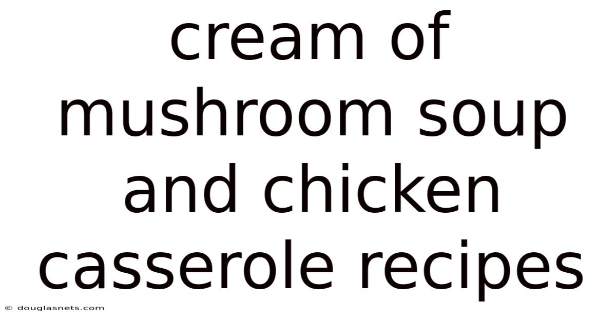 Cream Of Mushroom Soup And Chicken Casserole Recipes